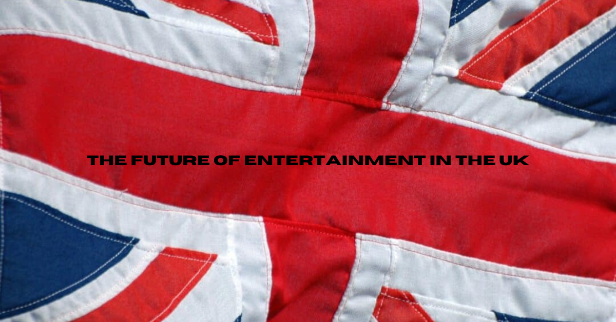 The Future of Entertainment in the UK
