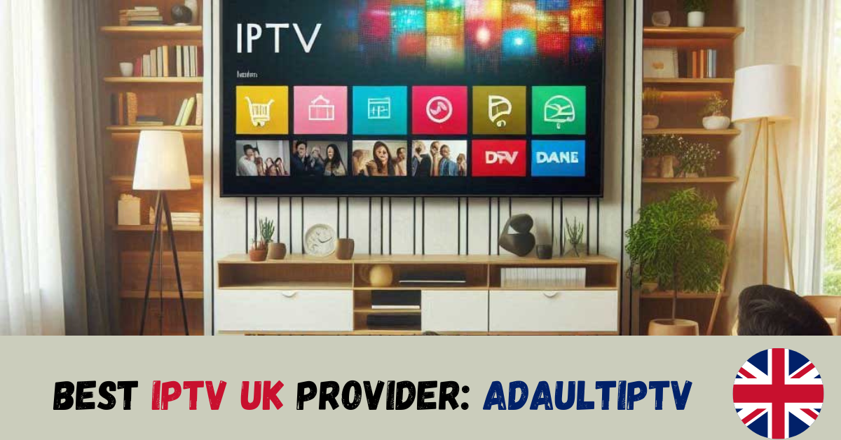 Best IPTV UK Provider