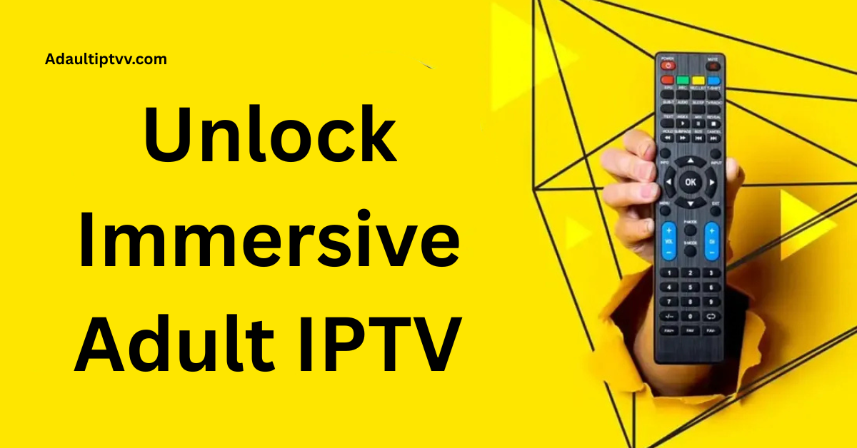 Unlock Immersive Adult IPTV