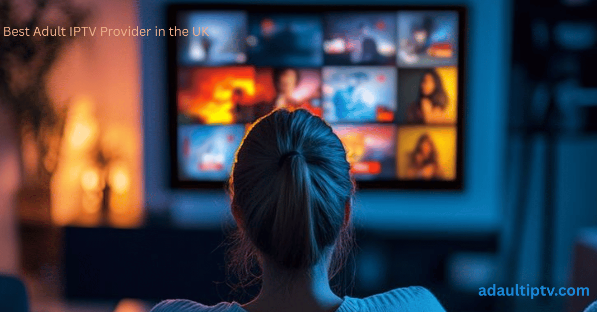 Best Adult IPTV Provider in the UK