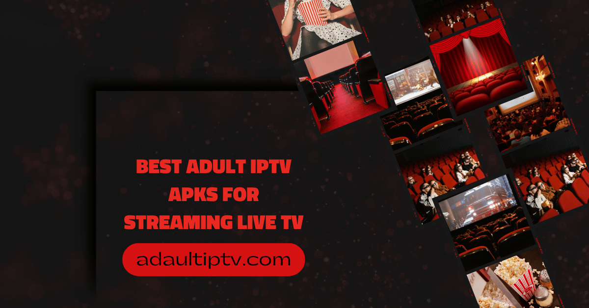 Best Adult IPTV APKs for Streaming Live TV