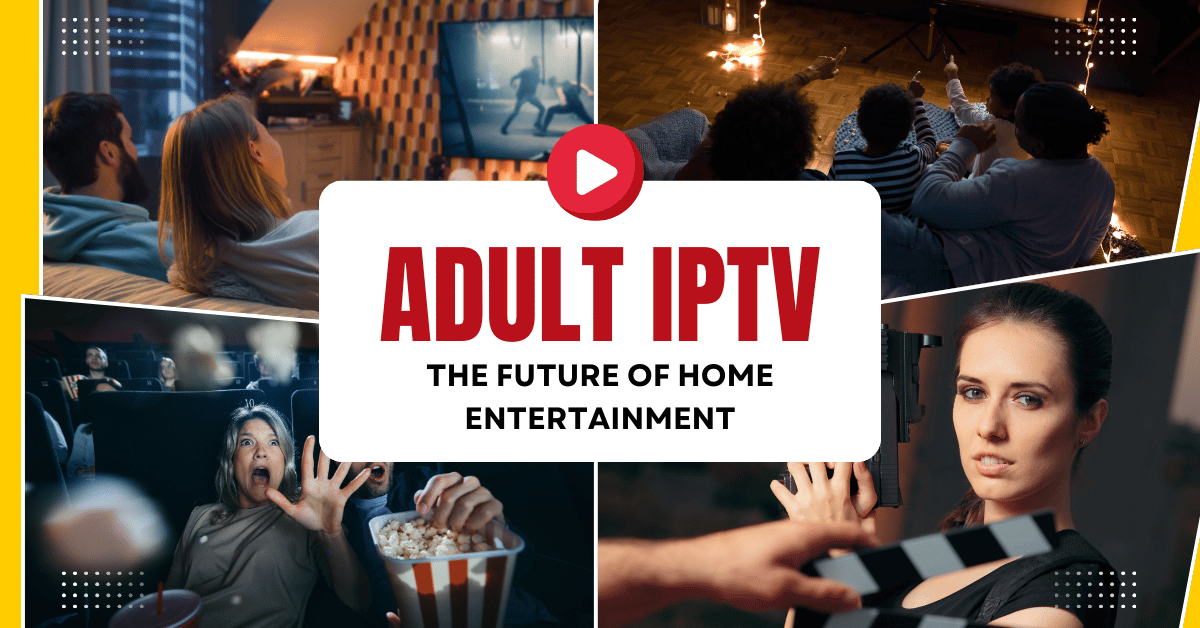 Adult IPTV – The Future of Home Entertainment