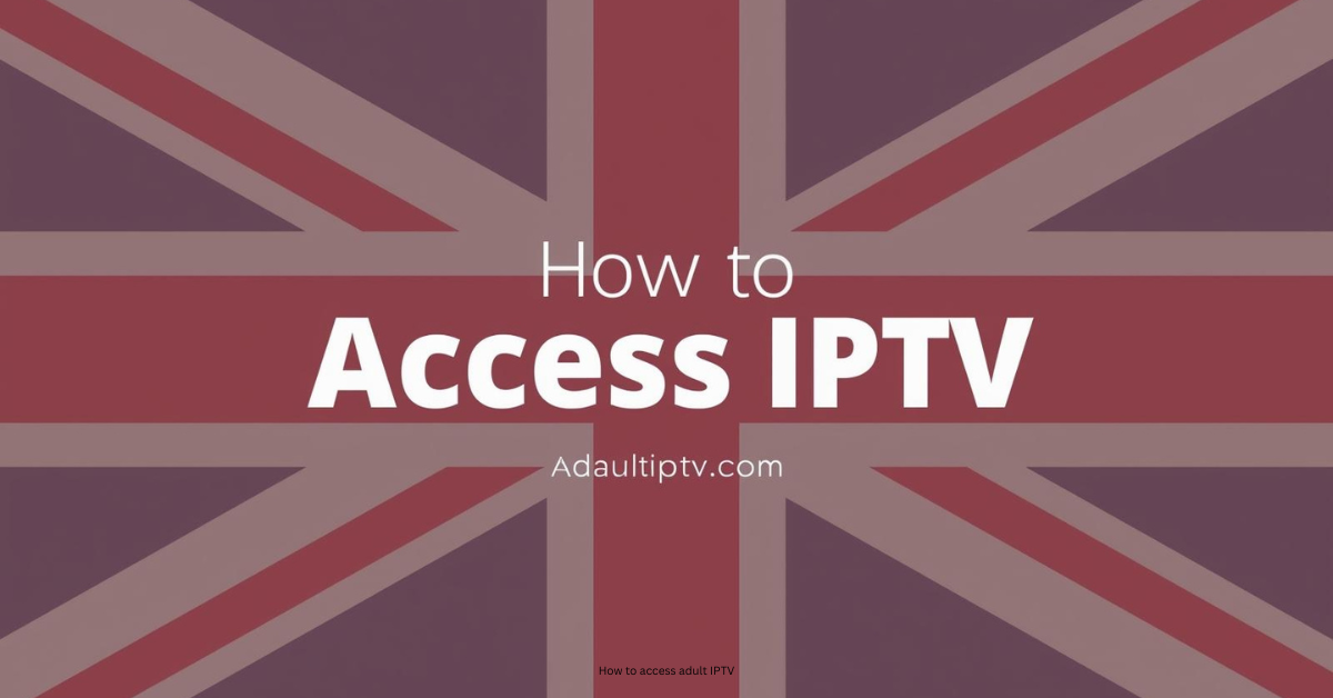 How to access adult IPTV